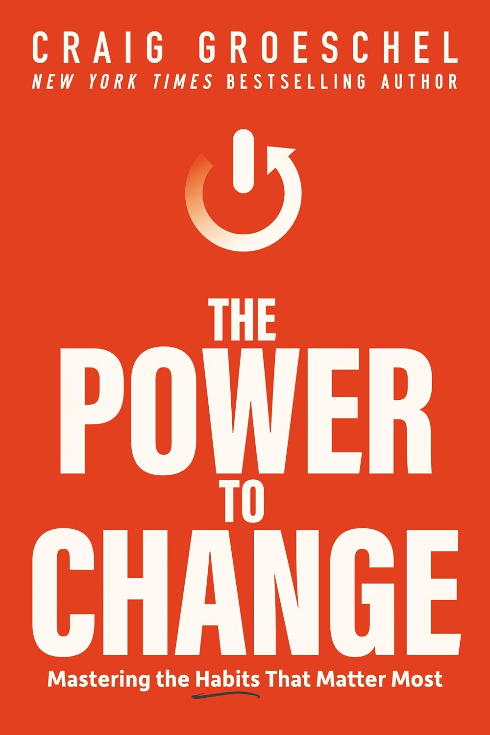 Cover of The Power to Change: Mastering the Habits That Matter Most by Craig Groeschel
